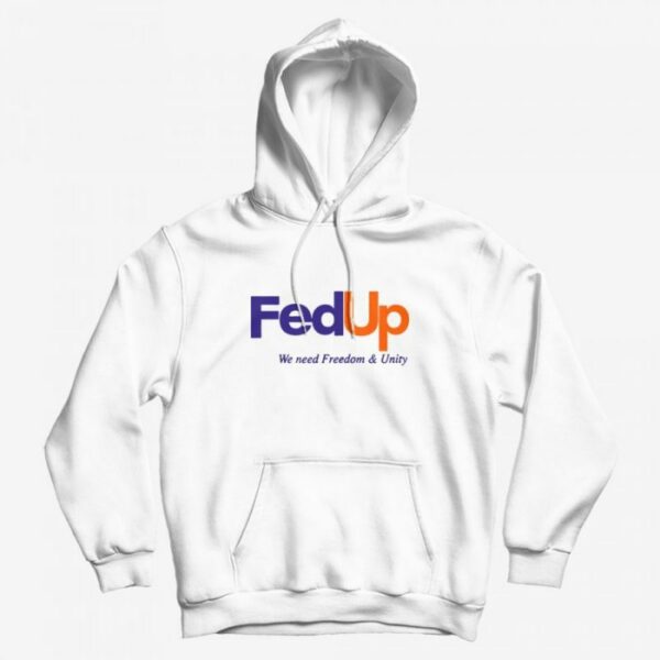 FedUP We Need Freedom And Unity Hoodie