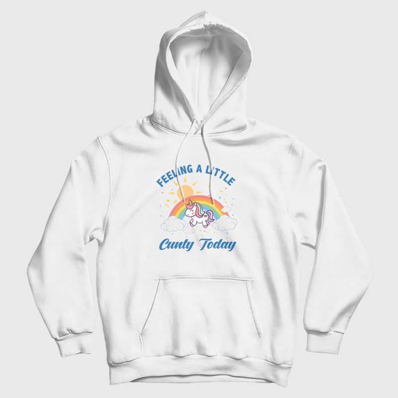 Feeling A Little Cunty Today Hoodie Feeling A Little Cunty Today Hoodie