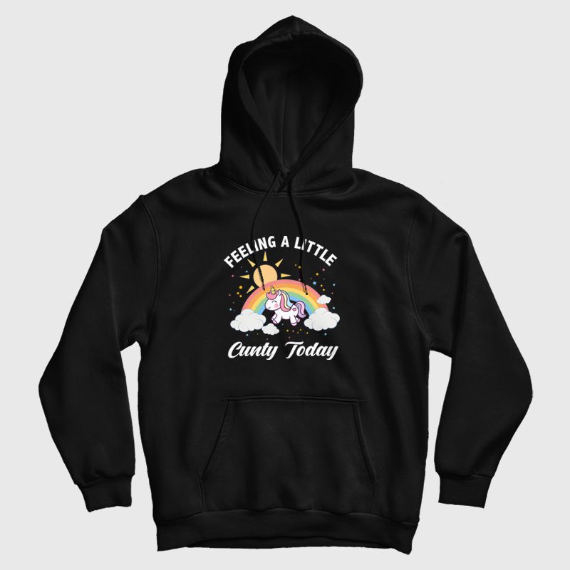 Feeling A Little Cunty Today Hoodie Feeling A Little Cunty Today Hoodie
