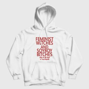 Feminist Witches and Soyboy Bitches Slam In The Back Of My Dragula Hoodie 3