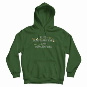 Flies Bloodshot Eyes and Nonstop Lies Hoodie 4