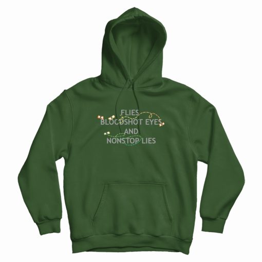 Flies Bloodshot Eyes and Nonstop Lies Hoodie Flies Bloodshot Eyes and Nonstop Lies Hoodie