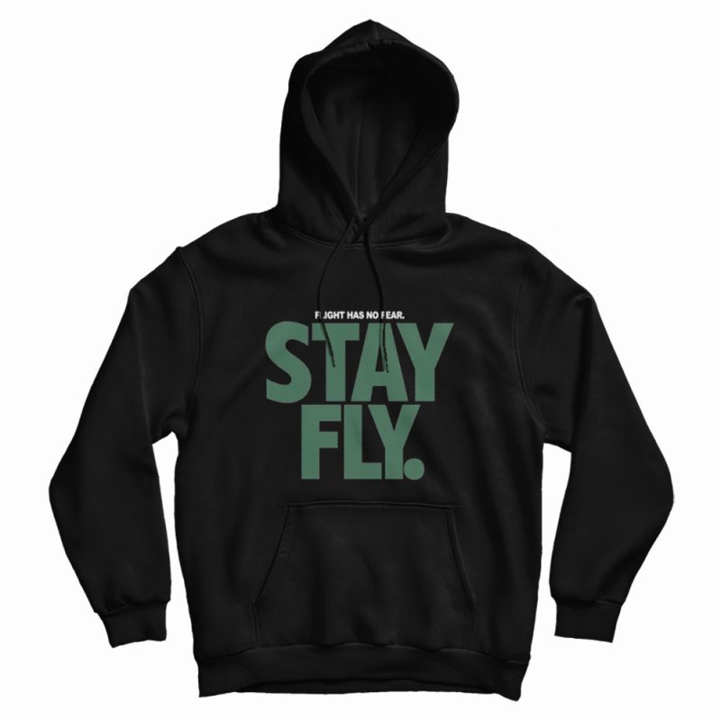 Flight Has No Fear Stay Fly Hoodie Flight Has No Fear Stay Fly Hoodie