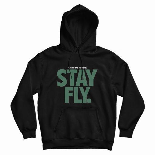 Flight Has No Fear Stay Fly Hoodie Flight Has No Fear Stay Fly Hoodie