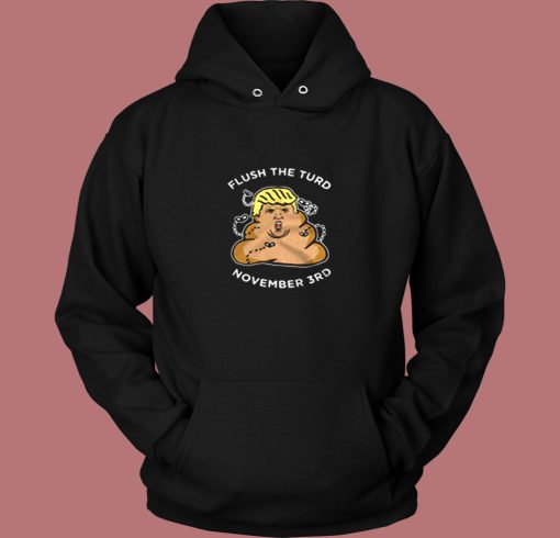Flush The Turd November Third Vintage Hoodie Flush The Turd November Third Vintage Hoodie