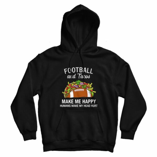 Football And Tacos Make Me Happy Funny Hoodie