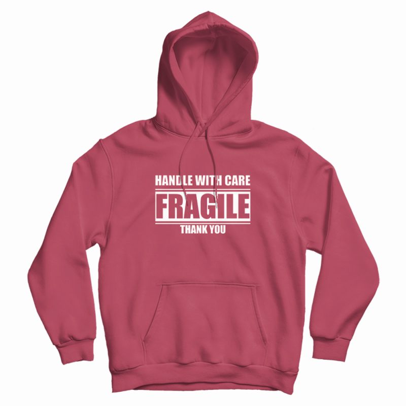 Fragile Handle With Care Thank You Hoodie Fragile Handle With Care Thank You Hoodie
