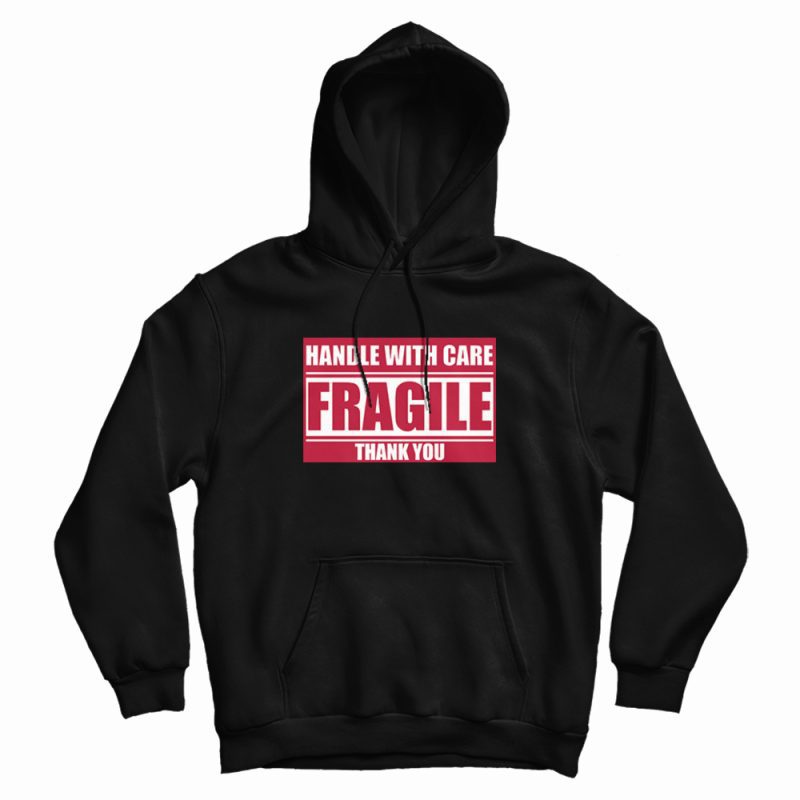Fragile Handle With Care Thank You Hoodie Fragile Handle With Care Thank You Hoodie