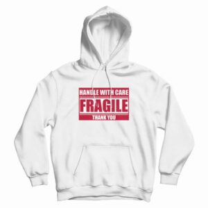Fragile Handle With Care Thank You Hoodie 3