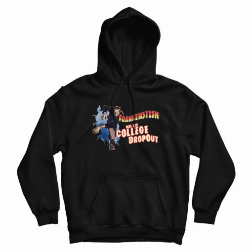 Frankenstein Was The College Dropout Hoodie Frankenstein Was The College Dropout Hoodie