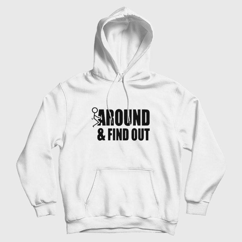 Fuck Around and Find Out Funny Hoodie Fuck Around and Find Out Funny Hoodie