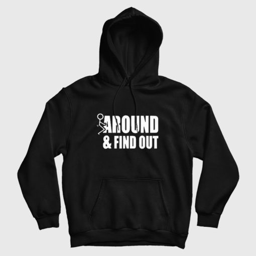 Fuck Around and Find Out Funny Hoodie Fuck Around and Find Out Funny Hoodie