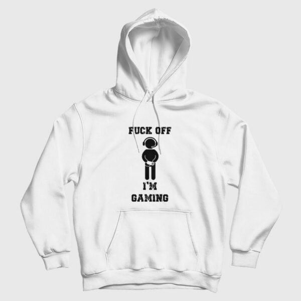 Fuck Off I’m Gaming Hoodie