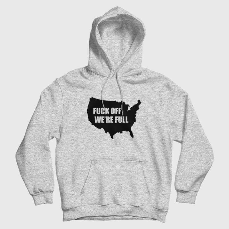 Fuck Off We're Full Hoodie Fuck Off We're Full Hoodie