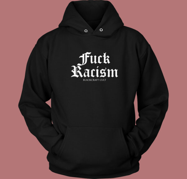 Fuck Racism Blackcraft Cult Hoodie Style