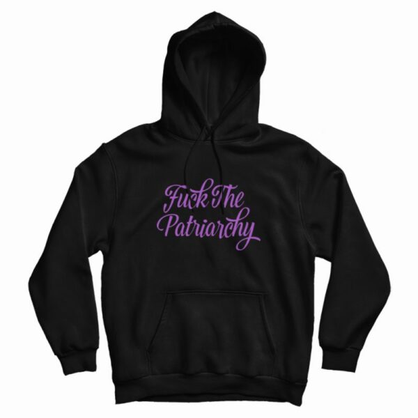 Fuck The Patriarchy Hoodie For Unisex – Marketshirt.com