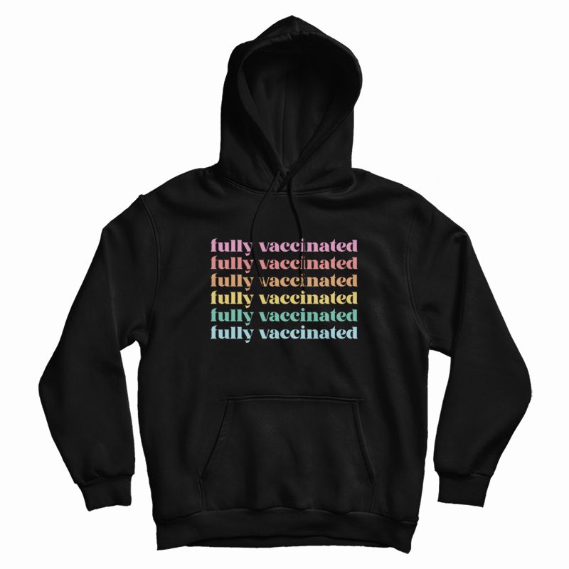 Fully Vaccinated Hoodie Fully Vaccinated Hoodie