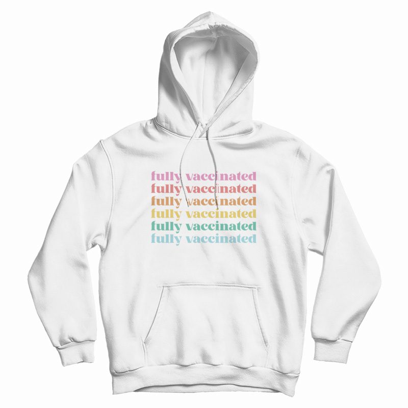Fully Vaccinated Hoodie Fully Vaccinated Hoodie