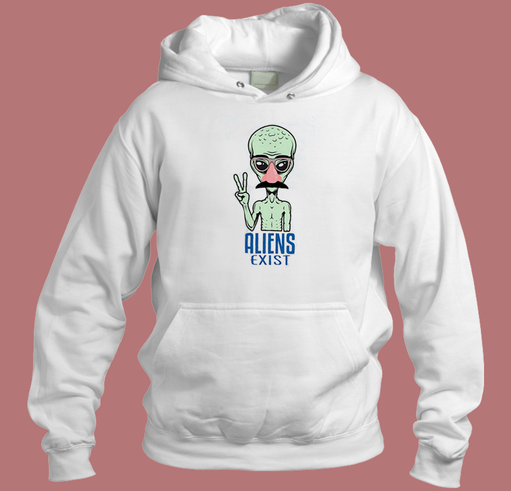 Funny Aliens Exist Hoodie Style Funny Aliens Exist Hoodie Style