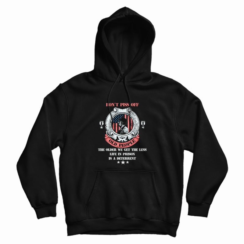 Funny Don't Piss Of Old People Hoodie Funny Don't Piss Of Old People Hoodie