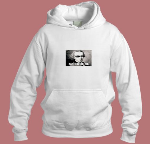 Funny Kant Touch Aesthetic Hoodie Style Funny Kant Touch Aesthetic Hoodie Style