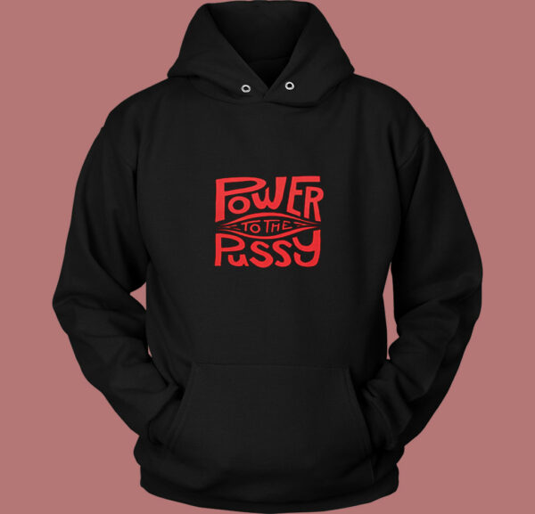 Funny Power To The Pussy 80s Hoodie
