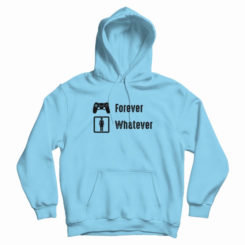 Game Is Forever Girl Are Whatever Funny Hoodie Game Is Forever Girl Are Whatever Funny Hoodie