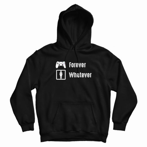 Game Is Forever Girl Are Whatever Funny Hoodie Game Is Forever Girl Are Whatever Funny Hoodie