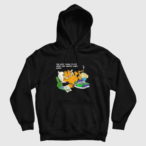 Garfield I’m Just Going To Sit Here and Smoke Some Weed Hoodie