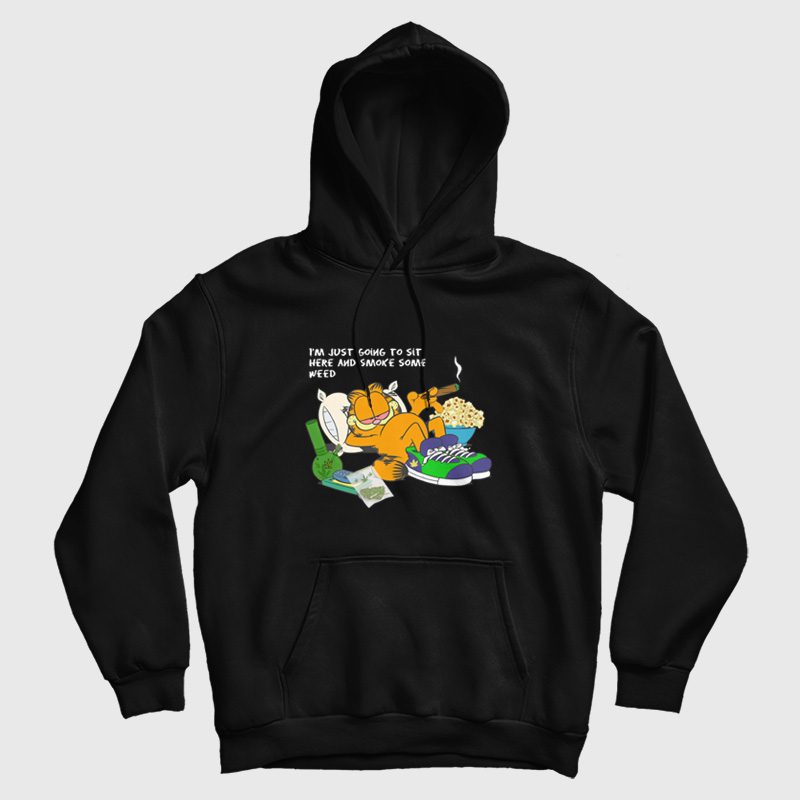 Garfield I'm Just Going To Sit Here and Smoke Some Weed Hoodie Garfield I'm Just Going To Sit Here and Smoke Some Weed Hoodie