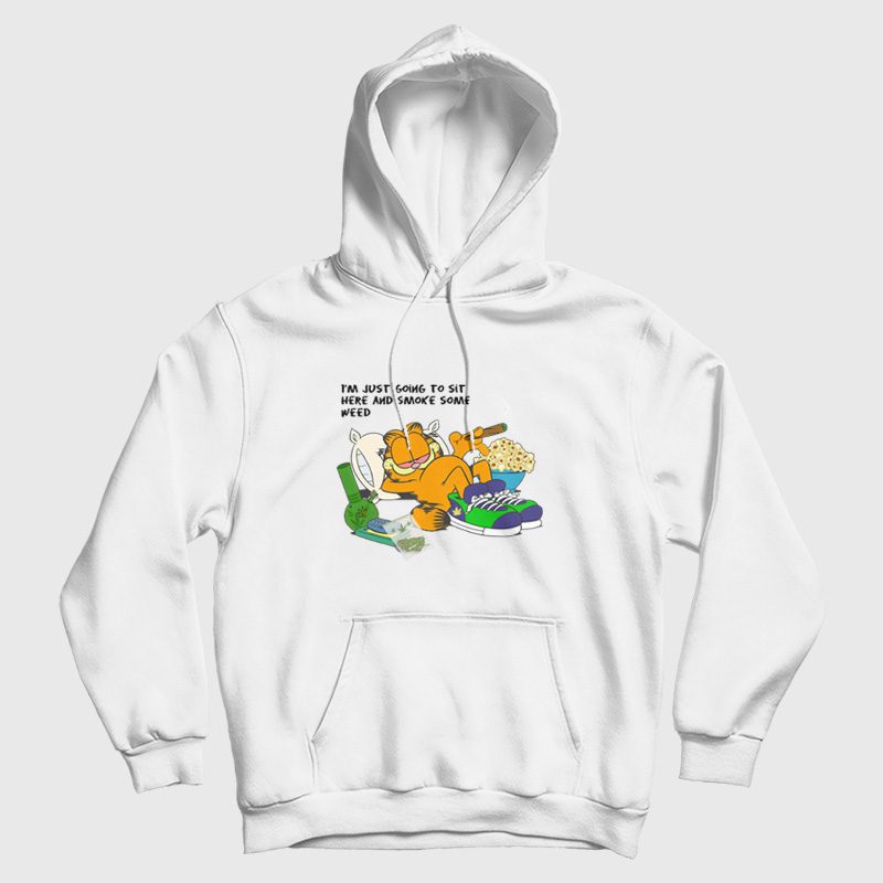 Garfield I'm Just Going To Sit Here and Smoke Some Weed Hoodie Garfield I'm Just Going To Sit Here and Smoke Some Weed Hoodie