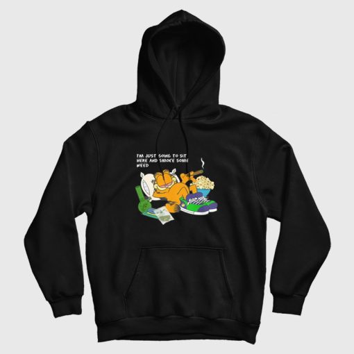 Garfield I'm Just Going To Sit Here and Smoke Some Weed Hoodie Garfield I'm Just Going To Sit Here and Smoke Some Weed Hoodie