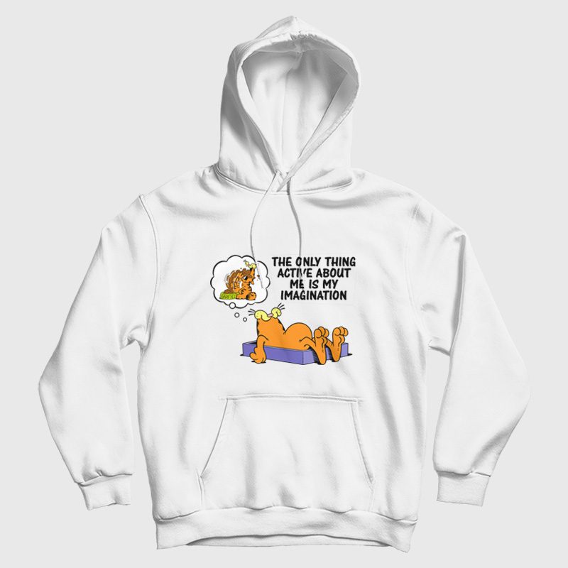 Garfield The Only Thing Active About Me Is My Imagination Hoodie Garfield The Only Thing Active About Me Is My Imagination Hoodie