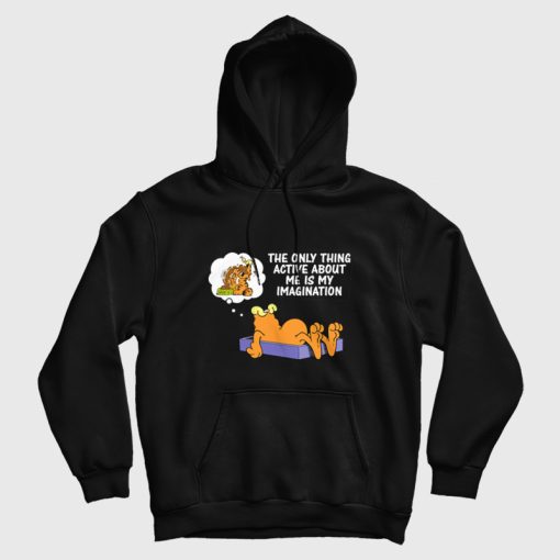 Garfield The Only Thing Active About Me Is My Imagination Hoodie Garfield The Only Thing Active About Me Is My Imagination Hoodie