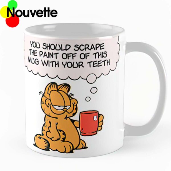 Garfield you should scrape the paint off this mug