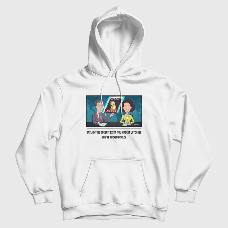 Gaslighting Doesn't Exist You Made It Up Cause You're Fucking Crazy Hoodie Gaslighting Doesn't Exist You Made It Up Cause You're Fucking Crazy Hoodie