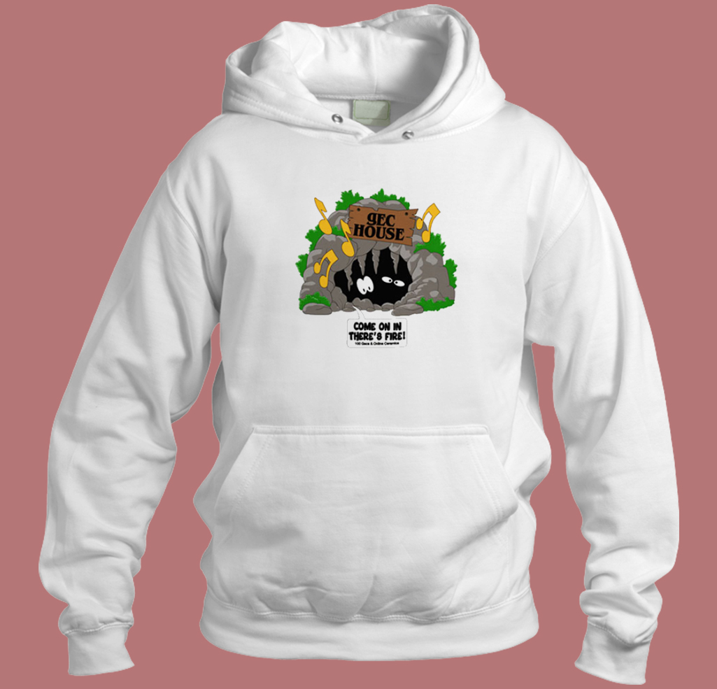 Gec House Come In There Fire Hoodie Style Gec House Come In There Fire Hoodie Style