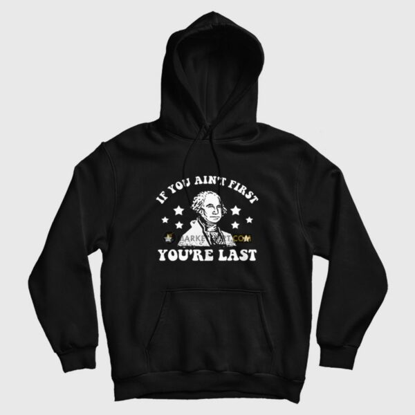 George Washington If You Ain’t First You’re Last Hoodie