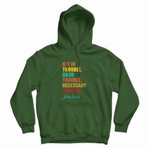 Get In Trouble Good Trouble Necessary Trouble Hoodie 4
