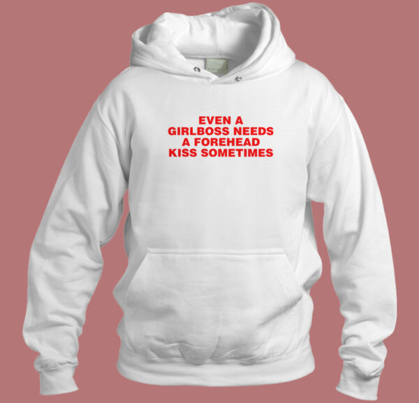 Girlboss Needs A Forehead Kiss Hoodie Style