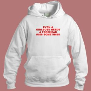 Girlboss Needs A Forehead Kiss Hoodie Style