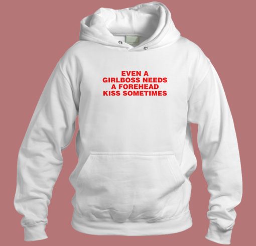 Girlboss Needs A Forehead Kiss Hoodie Style Girlboss Needs A Forehead Kiss Hoodie Style