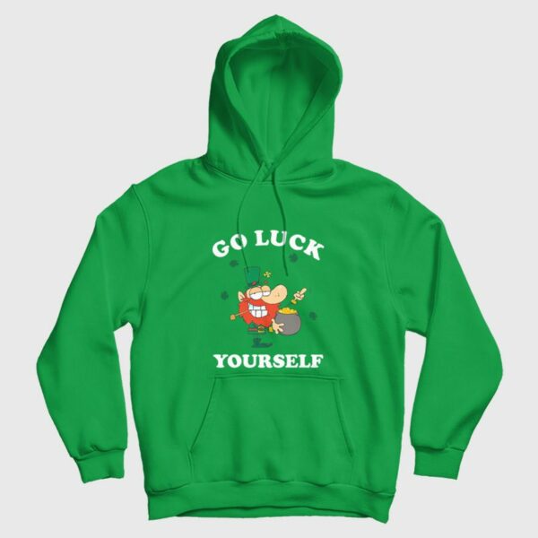 Go Luck Yourself St Patrick Day Hoodie