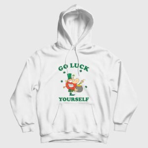 Go Luck Yourself St Patrick Day Hoodie