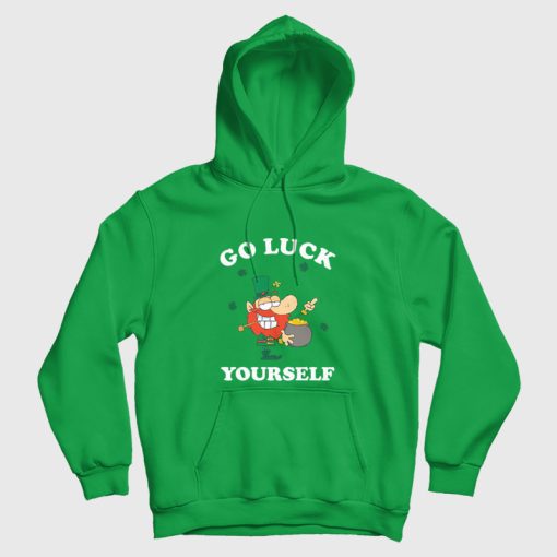 Go Luck Yourself St Patrick Day Hoodie Go Luck Yourself St Patrick Day Hoodie