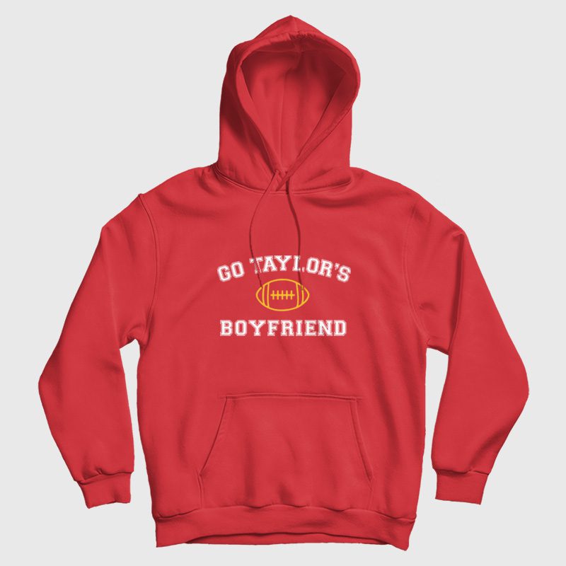 Go Taylor's Boyfriend Hoodie Go Taylor's Boyfriend Hoodie