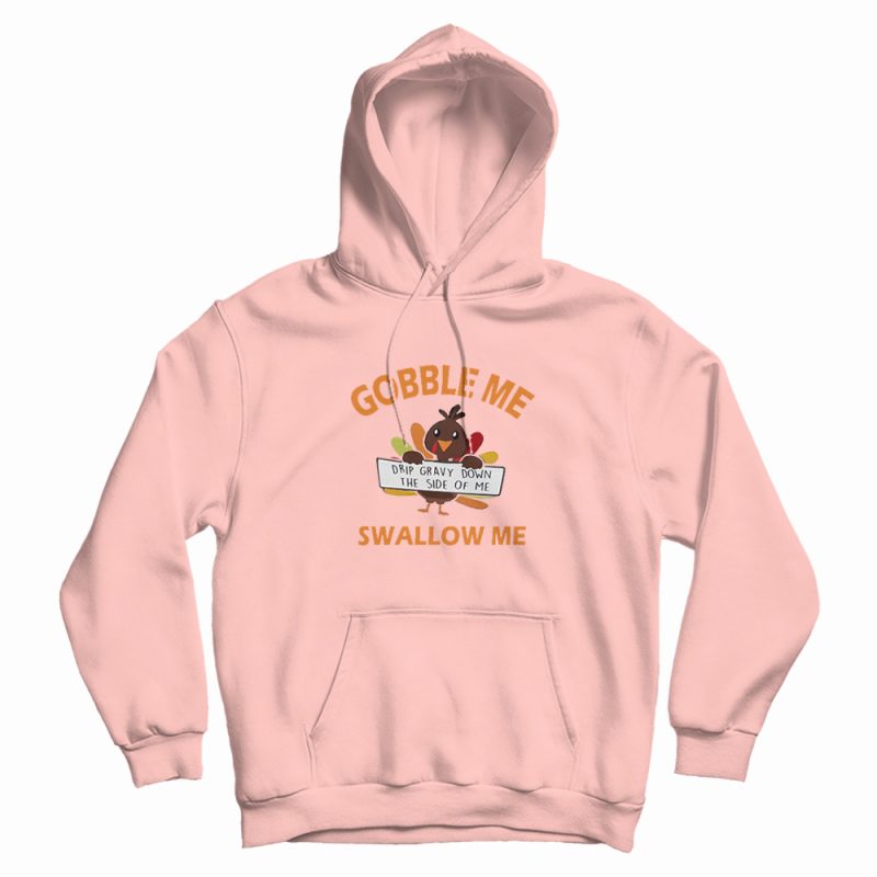 Gobble Me Swallow Me Hoodie Gobble Me Swallow Me Hoodie