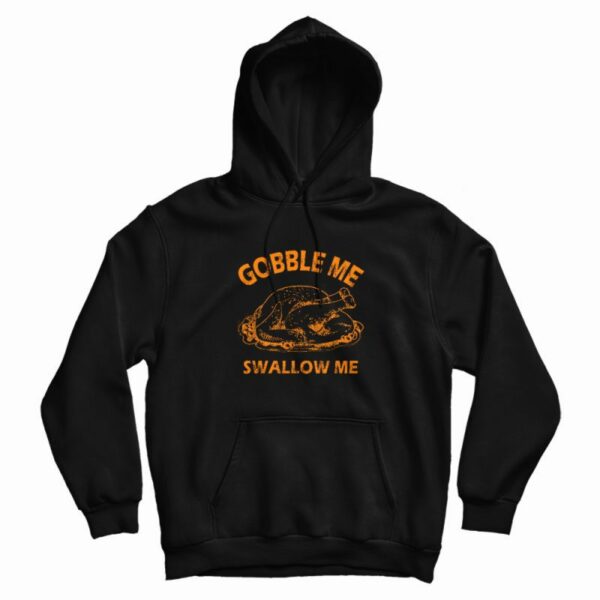 Gobble Swallow Me Thanksgiving Turkey Hoodie