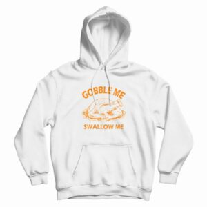 Gobble Swallow Me Thanksgiving Turkey Hoodie 3