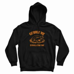 Gobble Swallow Me Thanksgiving Turkey Hoodie 4